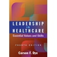 thumbnail image 1 of Leadership in Healthcare: Essential Values and Skills, Fourth Edition, (Paperback), 1 of 1