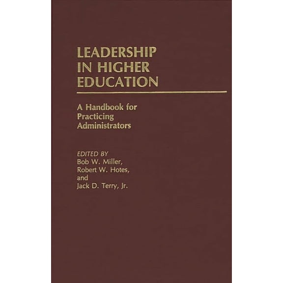 Leadership in Higher Education: A Handbook for Practicing Administrators, (Hardcover)