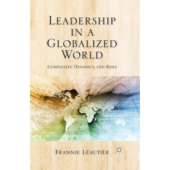 Leadership in a Globalized World: Complexity, Dynamics, and Risks, (Paperback)