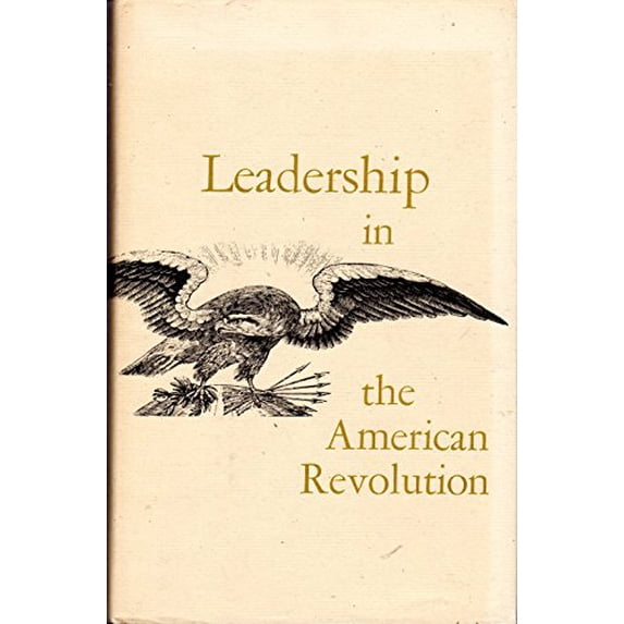 Pre-Owned Leadership in the American Revolution: Papers Presented at the Third Symposium, May 9 and 10, 1974 (Hardcover) 0844401498 9780844401492