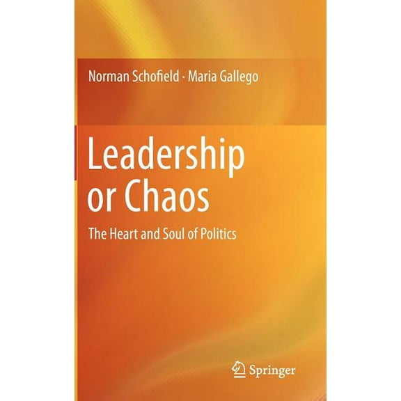 Leadership or Chaos: The Heart and Soul of Politics, (Hardcover)