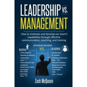 Leadership vs. Management How to motivate and develop our teams capabilities through effective communication, coaching, Paperback