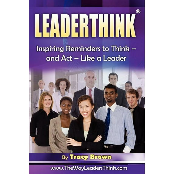 Leaderthink(r) Volume 2: Inspiring Reminders to Think - And ACT - Like a Leader (Paperback) by Tracy Brown