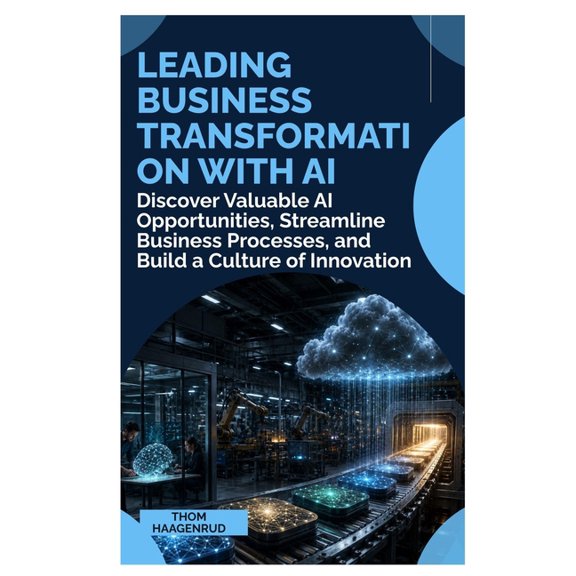 Leading Business Transformation with AI: Discover Valuable AI Opportunities, Streamline Business Processes, and Build a , (Paperback)