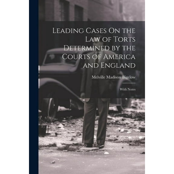 Leading Cases On the Law of Torts Determined by the Courts of America and England: With Notes (Paperback)