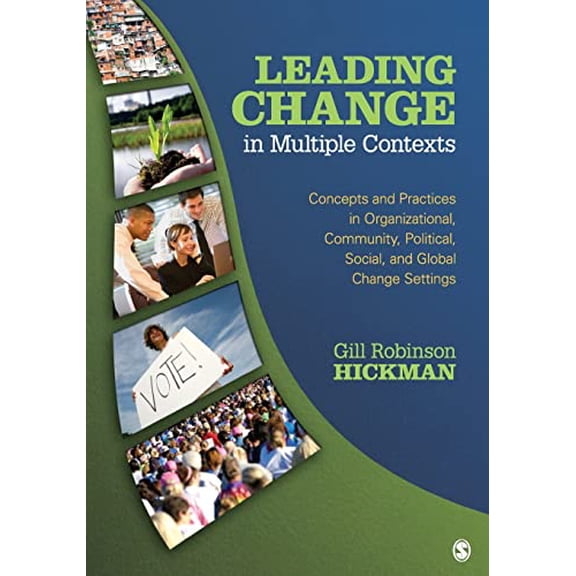 Pre-Owned Leading Change in Multiple Contexts: Concepts and Practices in Organizational, Community, Political, Social, and Global Change Settings (Paperback) 1412926785 9781412926782