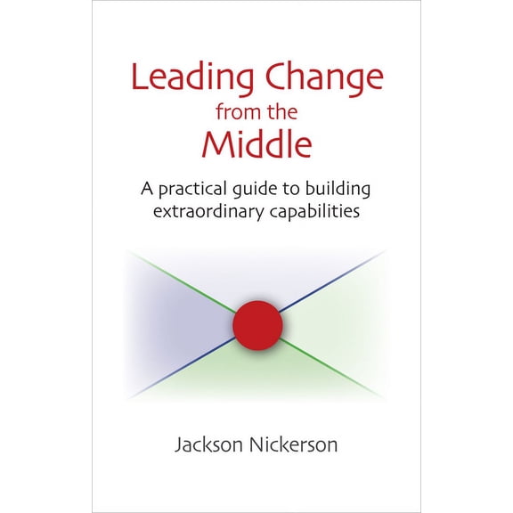Pre-Owned Innovations in Leadership (Hardcover) Leading Change from the Middle: A Practical Guide to Building Extraordinary Capabilities, (Hardcover)