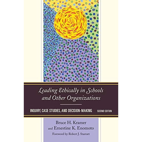 Pre-Owned Leading Ethically in Schools and Other Organizations: Inquiry, Case Studies, and Decision-Making (Paperback) 1475806388 9781475806380