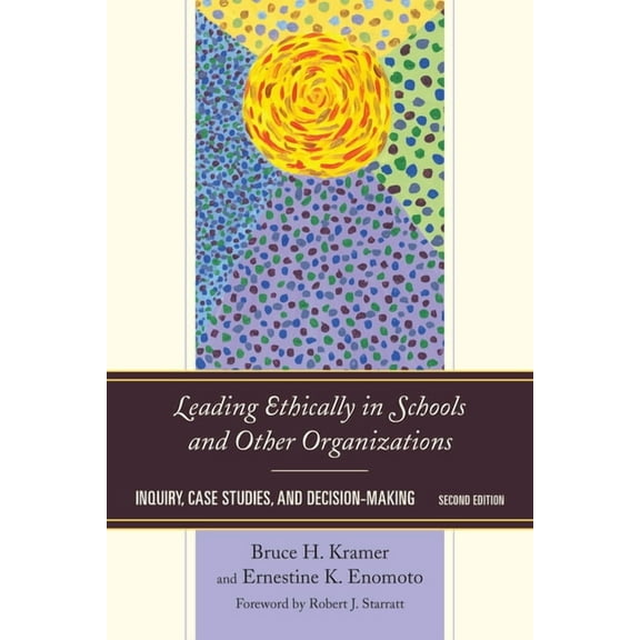Leading Ethically in Schools and Other Organizations: Inquiry, Case Studies, and Decision-Making, (Paperback)