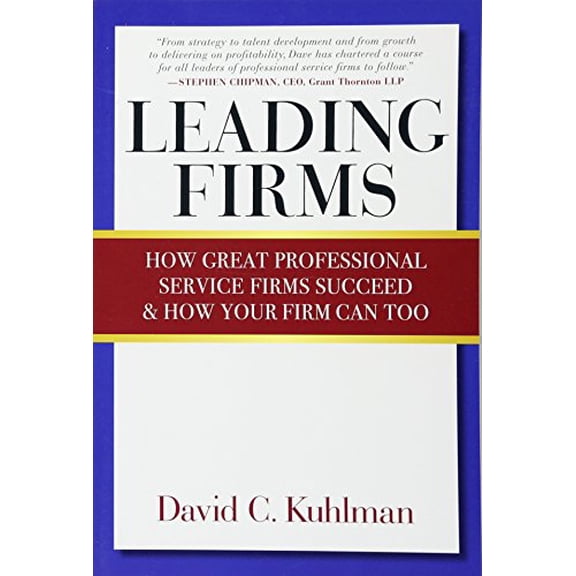 Pre-Owned Leading Firms: How Great Professional Service Firms Succeed & How Your Firm Can Too (Paperback) 1590799577 9781590799574