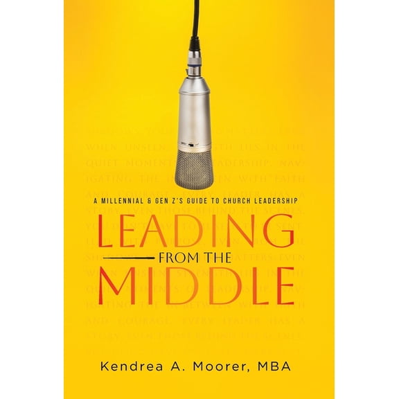Leading From the Middle: A Millennial & Gen Z's Guide to Church Leadership, (Hardcover)