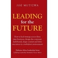 thumbnail image 1 of Leading for the Future : How to Lead Strategy Across Three Time Horizons, Design the Corporate Dash-board, Shape Context and Drive Execution in a Turbulent Environment, 1 of 1