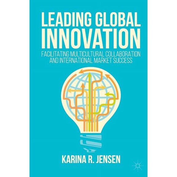 Leading Global Innovation: Facilitating Multicultural Collaboration and International Market Success, (Paperback)