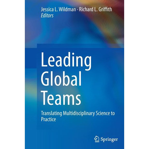 Leading Global Teams : Translating Multidisciplinary Science to Practice