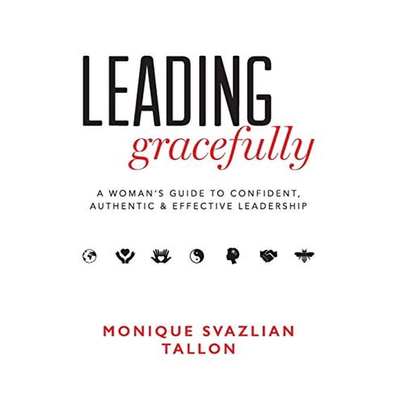 Pre-Owned Leading Gracefully: A Women's Guide to Confident, Authentic & Effective Leadership (Hardcover) 0996984402 9780996984409