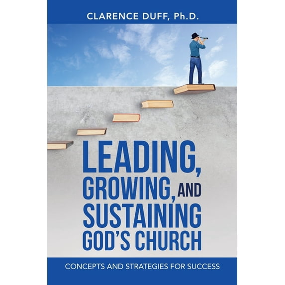 Leading, Growing, and Sustaining God's Church: Concepts and Strategies for Success, (Paperback)