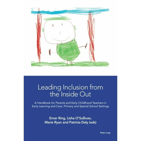 Leading Inclusion from the Inside Out: A Handbook for Parents and Early Childhood Teachers in Early Learning and Care, Primary and Special School Settings (Paperback)