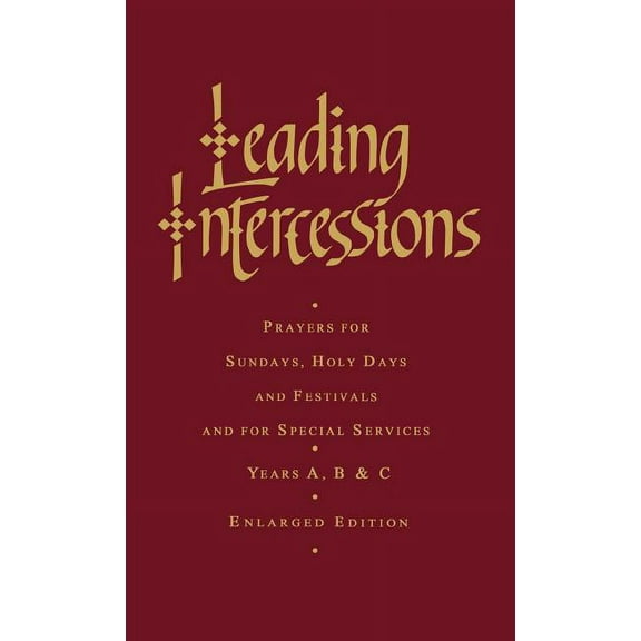 Leading Intercessions: Prayers for Sundays, Holy Days and Festivals and for Special Services Years A, B and C - Enlarged, (Hardcover)