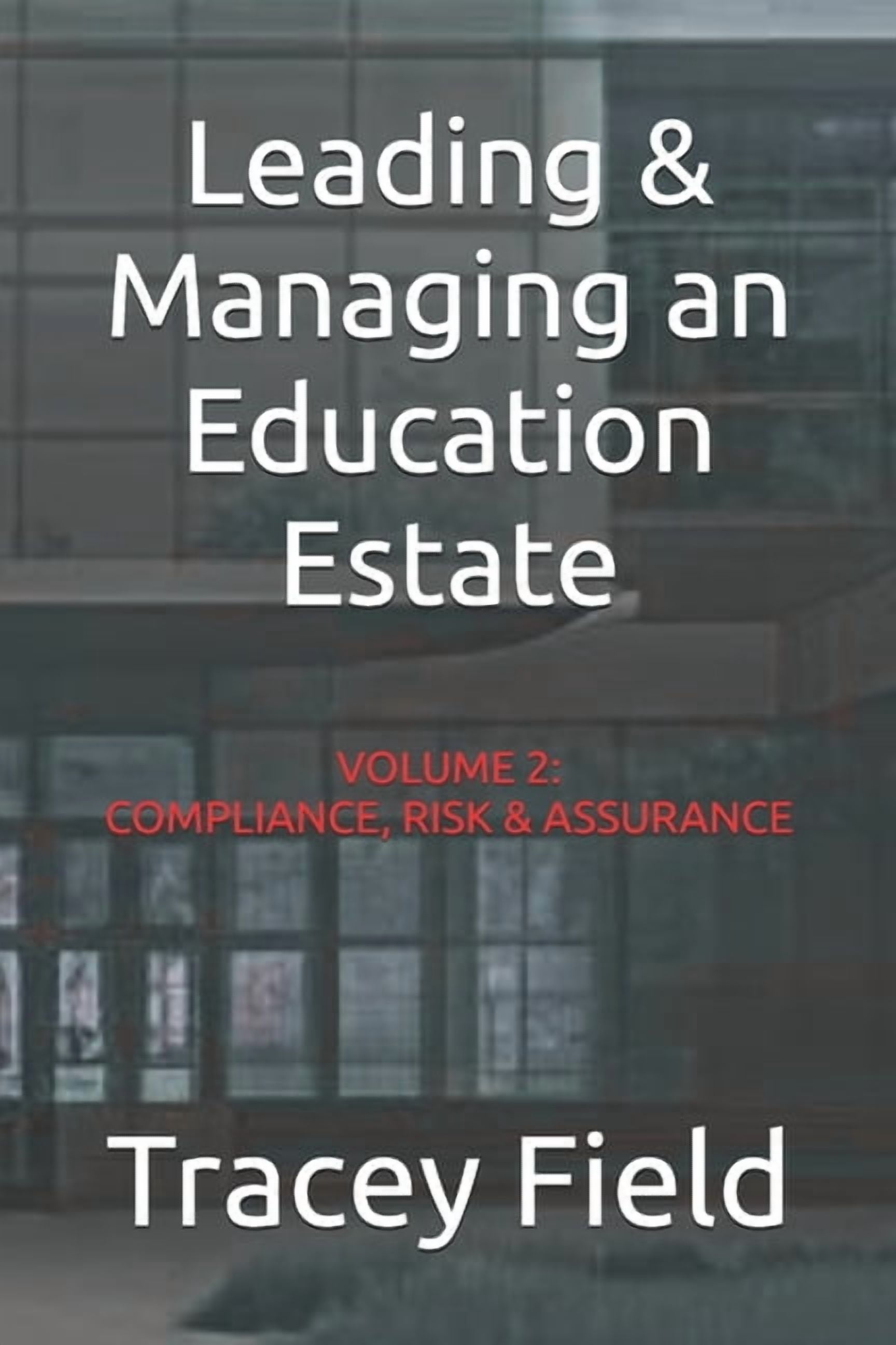 Leading & Managing an Education Estate: Leading & Managing an Education Estate: Volume 2: Compliance, Risk & Assurance, (Paperback)