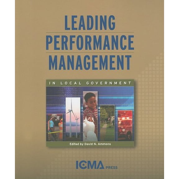 Pre-Owned Leading Performance Management in Local Government (Paperback) 087326178X 9780873261784