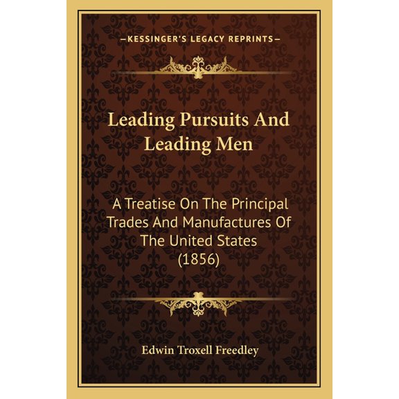 Leading Pursuits And Leading Men: A Treatise On The Principal Trades And Manufactures Of The United States (1856) (Paperback)