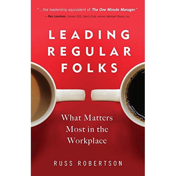 Pre-Owned Leading Regular Folks: What Matters Most in the Workplace (Paperback 9780692522769) by Russ Robertson