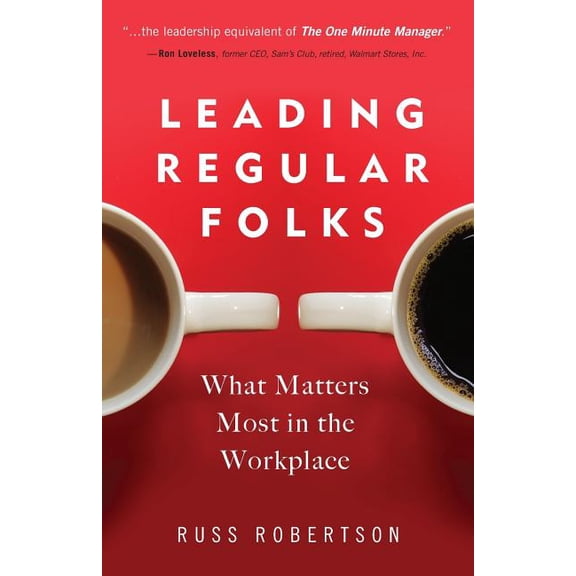 Leading Regular Folks: What Matters Most in the Workplace, (Paperback)