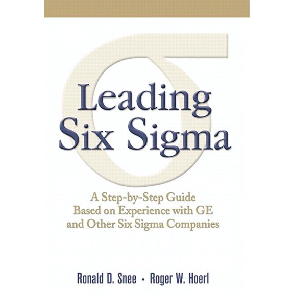 Leading Six SIGMA: A Step-By-Step Guide Based on Experience with GE and Other Six SIGMA Companies, (Paperback)