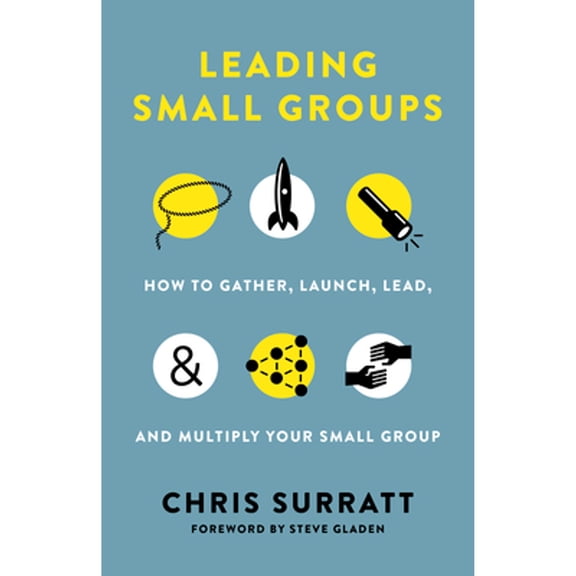 Pre-Owned Leading Small Groups: How to Gather, Launch, Lead, and Multiply Your Small Group (Paperback) 1535934697 9781535934695