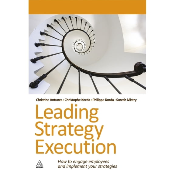 Leading Strategy Execution: How to Engage Employees and Implement Your Strategies, (Hardcover)