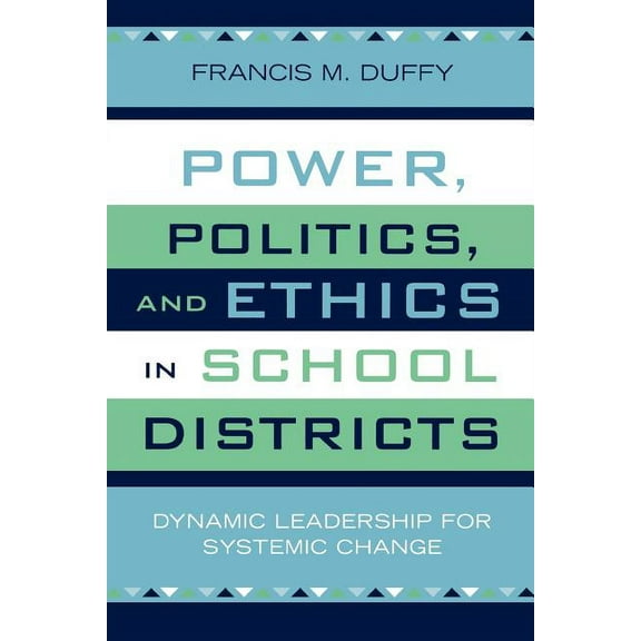 Leading Systemic School Improvement: Power, Politics, and Ethics in School Districts : Dynamic Leadership for Systemic Change (Paperback)