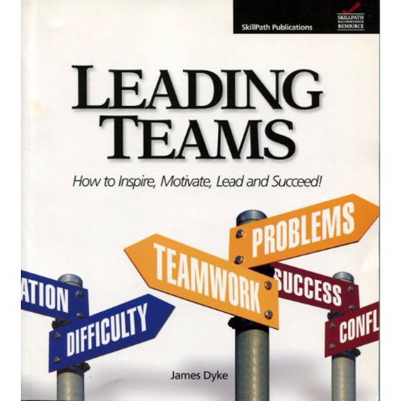 Pre-Owned Leading Teams: How to Inspire, Motivate, Lead, and Succeed! (Paperback) 1934589004 9781934589007