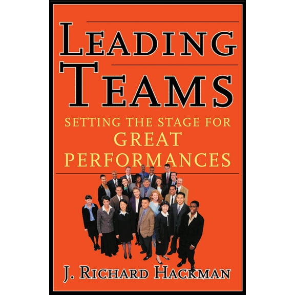 Leading Teams: Setting the Stage for Great Performances, (Hardcover)