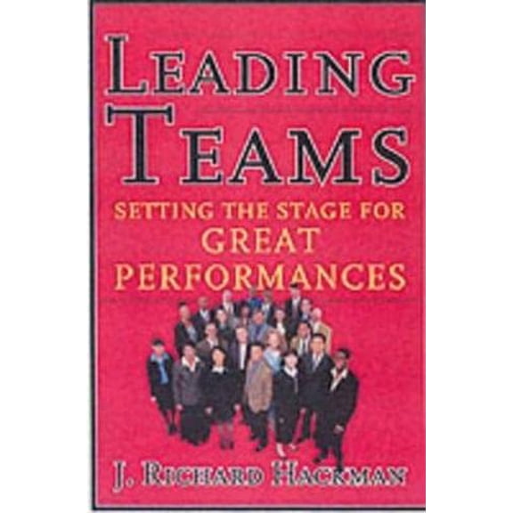 Pre-Owned Leading Teams: Setting the Stage for Great Performances (Hardcover) 1578513332 9781578513338