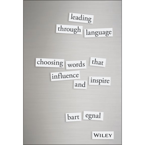 Leading Through Language: Choosing Words That Influence and Inspire, (Hardcover)