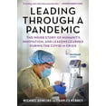 thumbnail image 1 of Leading Through a Pandemic : The Inside Story of Humanity, Innovation, and Lessons Learned During the COVID-19 Crisis (Hardcover), 1 of 1