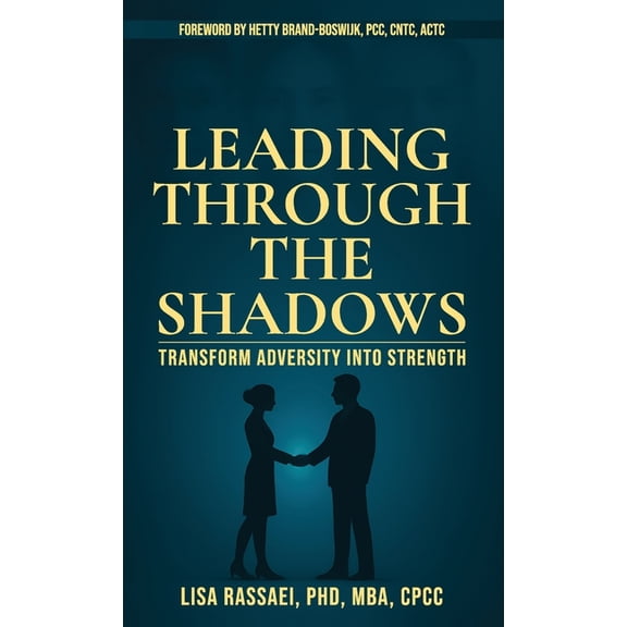 Leading Through the Shadows: Transform Adversity into Strength, (Hardcover)