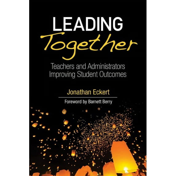 Leading Together: Teachers and Administrators Improving Student Outcomes (Paperback)