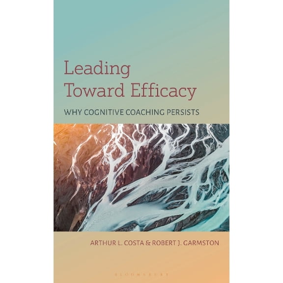Arthur L. Costa,Robert J. Garmston Leading Toward Efficacy (Paperback)