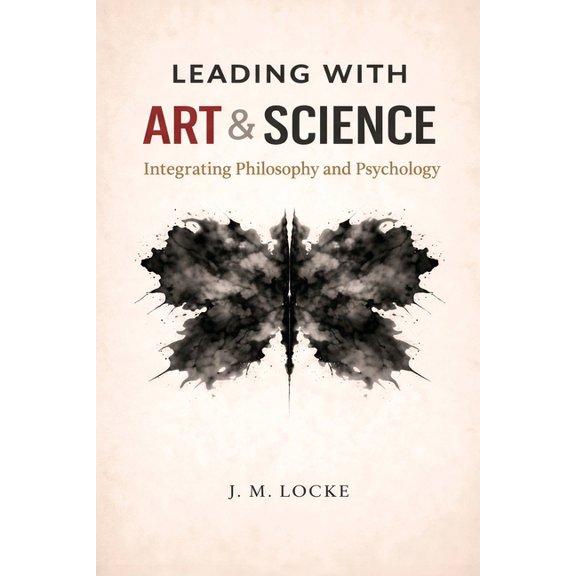 Leading With Art & Science: Integrating Philosophy and Psychology, (Paperback)