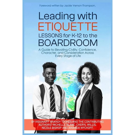 Leading With Etiquette Lessons For K-12 To The BoardRoom: A Guide To Developing Civility, Confidence, Character, and Con, (Paperback)