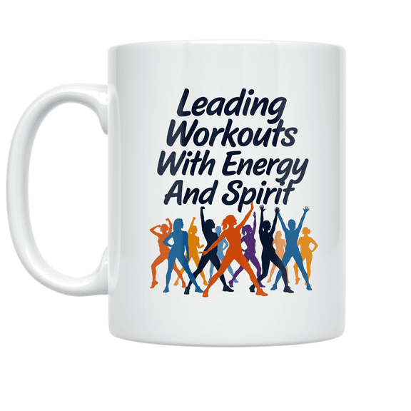 Leading Workouts With Energy And Spirit - Group Fitness Instructor - 11 oz Ceramic Coffee Mug
