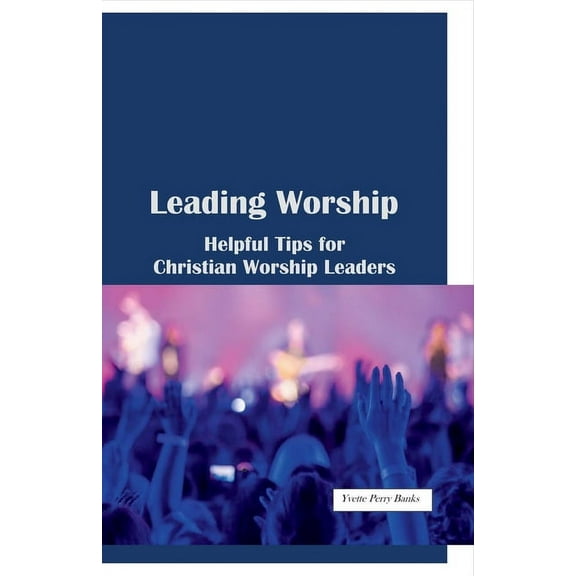 Leading Worship : Helpful Tips for Christian Worship Leaders (Paperback)
