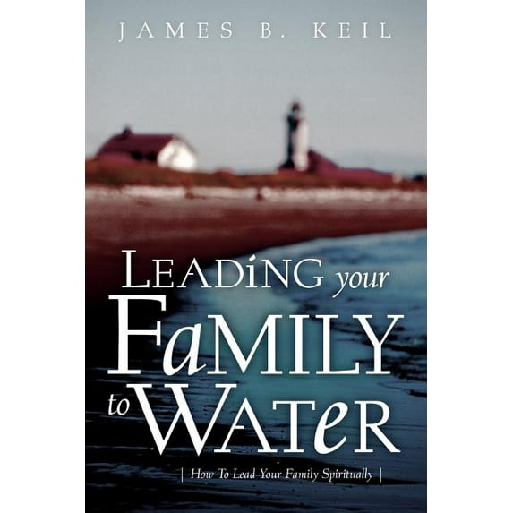Leading Your Family To Water, (Paperback)