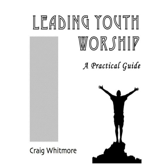 Leading Youth Worship: A Practical Guide (Paperback)