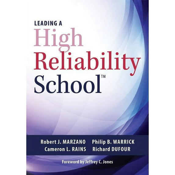 Leading a High Reliability School: (Use Data-Driven Instruction and Collaborative Teaching Strategies to Boost Academic , (Paperback)