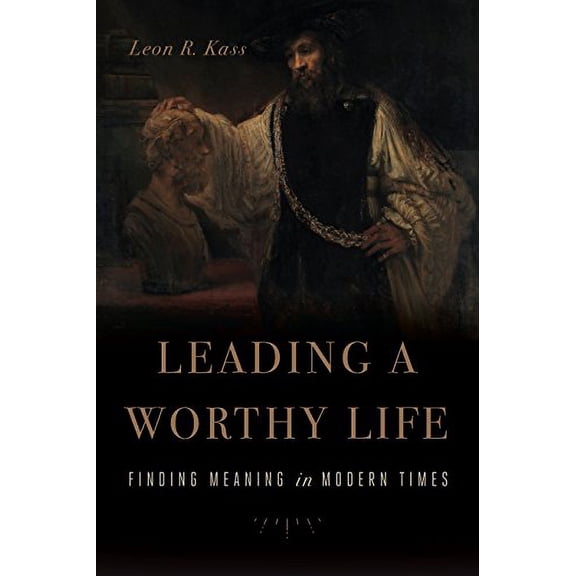 Pre-Owned Leading a Worthy Life: Finding Meaning in Modern Times (Paperback) 1641770988 9781641770989