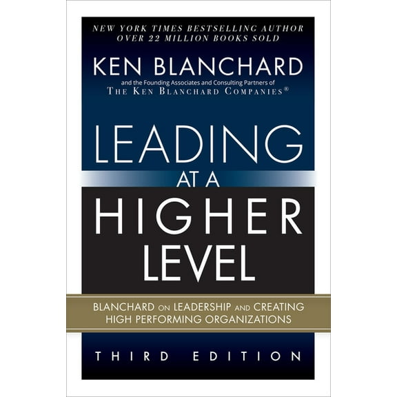 Leading at a Higher Level: Blanchard on Leadership and Creating High Performing Organizations (Paperback), (Paperback)