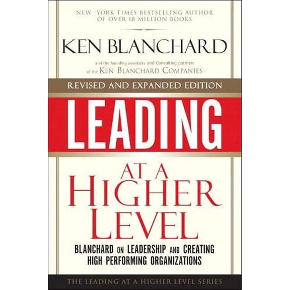 Pre-Owned Leading at a Higher Level, Revised and Expanded Edition: Blanchard on Leadership and Creating High Performing Organizations (Hardcover) 0137011709 9780137011704