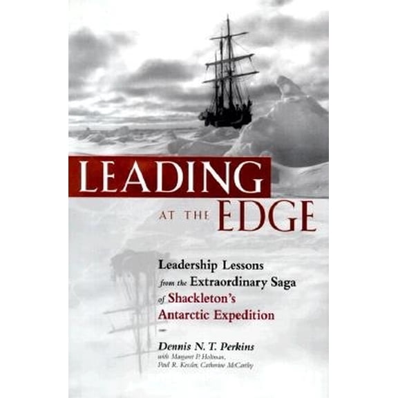 Leading at the Edge: Leadership Lessons from the Extraordinary Saga of Shackleton's Antarctic Expedition (Hardcover)
